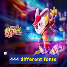 444 different fonts
